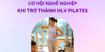 Khám Phá Cơ Hội Nghề Nghiệp Hấp Dẫn khi Trở Thành Huấn Luyện Viên Pilates