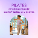 Khám Phá Cơ Hội Nghề Nghiệp Hấp Dẫn khi Trở Thành Huấn Luyện Viên Pilates