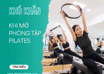 Đối mặt với thách thức: Những khó khăn khi mở phòng tập Pilates