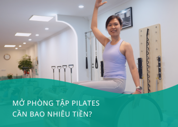 Chi phí mở phòng tập Pilates hết bao nhiêu tiền?